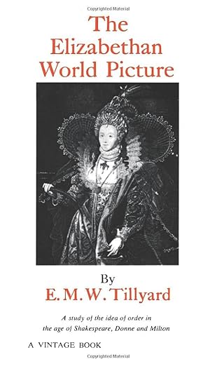 The Elizabethan World Picture: A Study of the Idea of Order in the Age of Shakespeare, Donne and Milton
