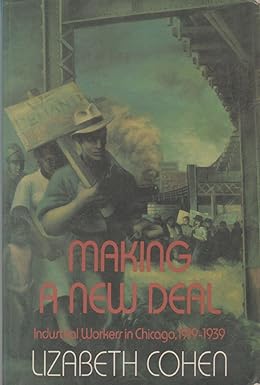 Making a New Deal: Industrial Workers in Chicago, 1919-1939