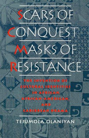 Scars of Conquest/Masks of Resistance: The Invention of Cultural Identities in African, African-American, and Caribbean Drama