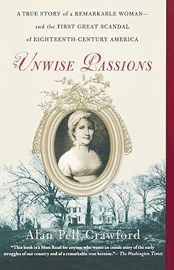 Unwise Passions: A True Story of a Remarkable Woman and the First Great Scandal of Eighteenth-Century America