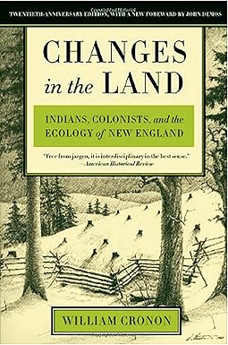 Changes in the Land: Indians, Colonists and the Ecology of New England