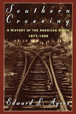 Southern Crossing: A History of the American South, 1877-1906
