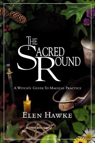 The Sacred Round: A Witch's Guide to Magical Practice